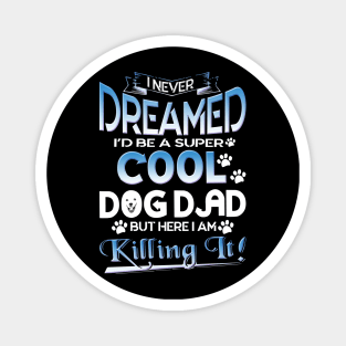 Dog Dad T Shirt Funny Cute Fathers Day Hilarious Graphic Dog Father Dad Owner Pet Doggo Puppy Fun Humor Tee Guy Magnet